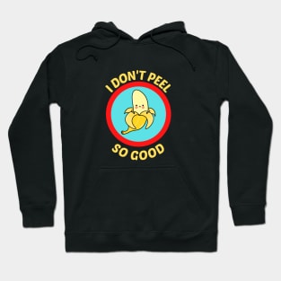 I Don't Peel So Good - Cute Banana Pun Hoodie